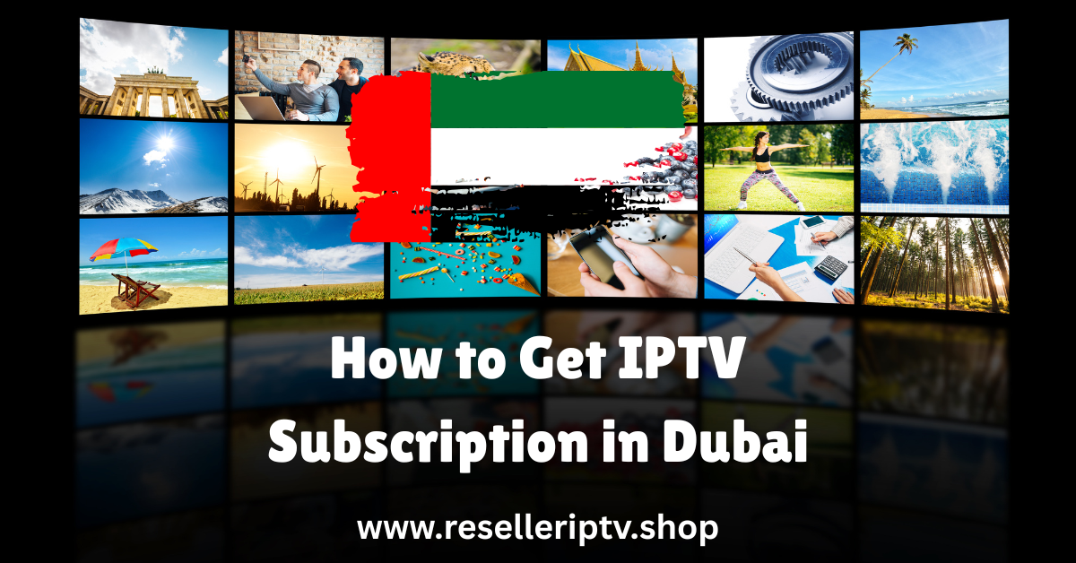 How to Get IPTV Subscription in Dubai