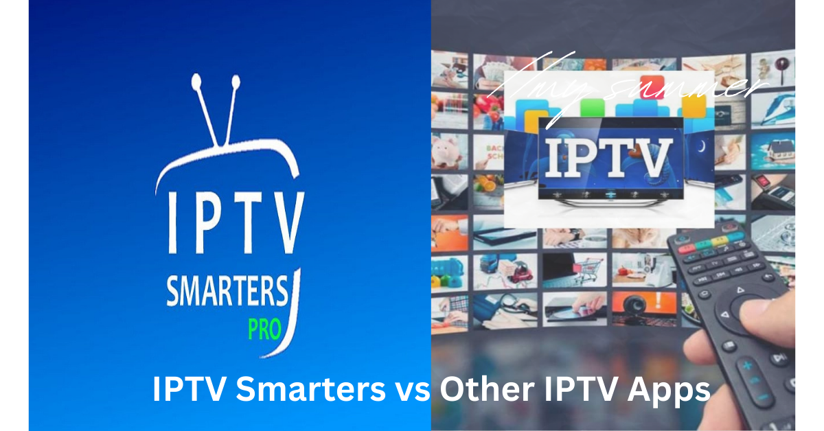 IPTV Smarters vs Other IPTV Apps