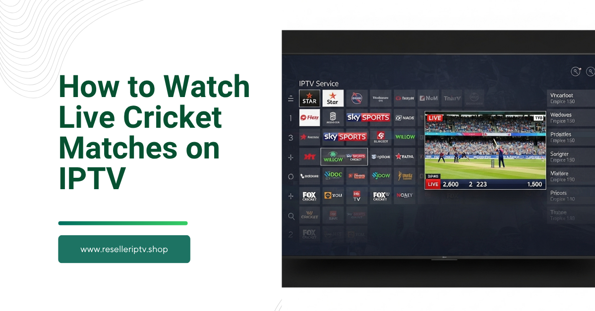 How to Watch Live Cricket Matches on IPTV