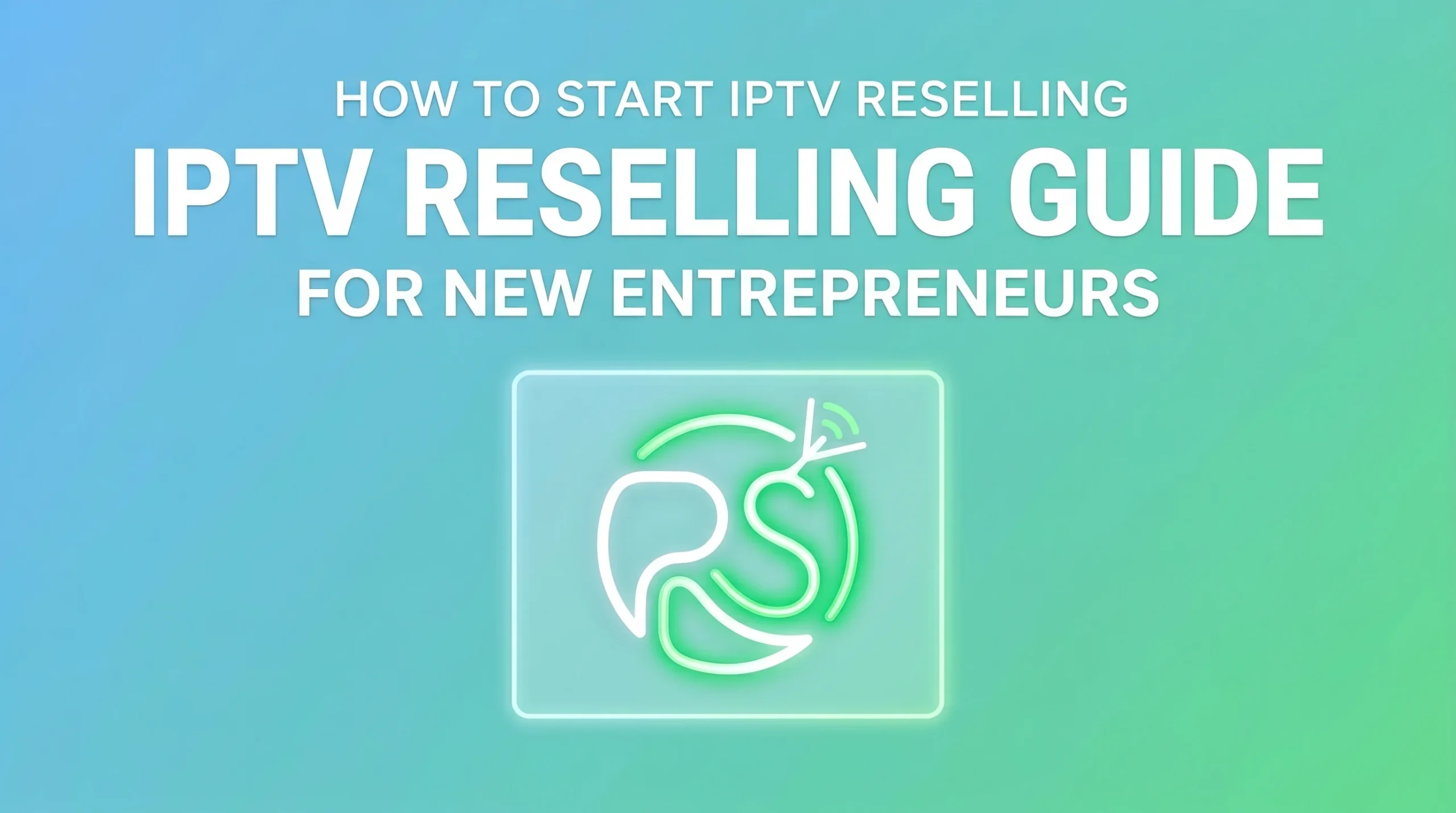 Start IPTV Reselling Business