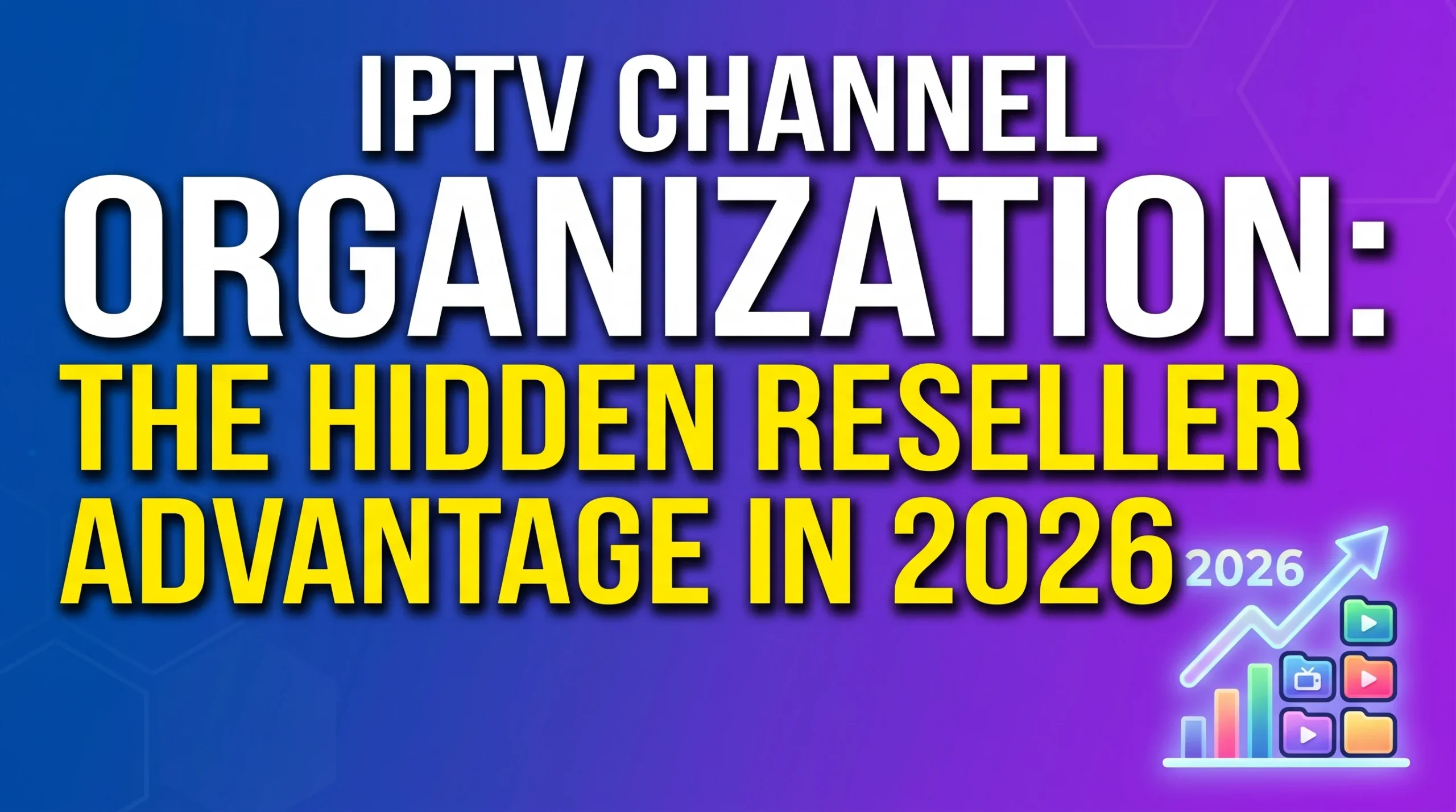 IPTV Channel Organization Advantage
