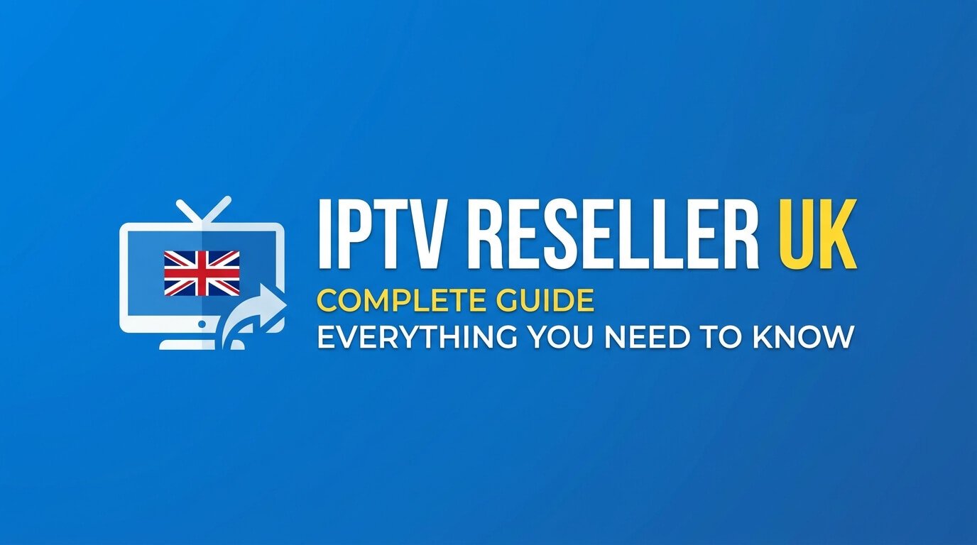 IPTV Reseller UK Guide