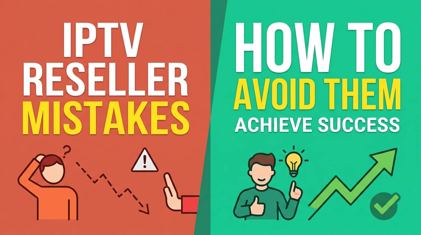 New IPTV Reseller Mistakes