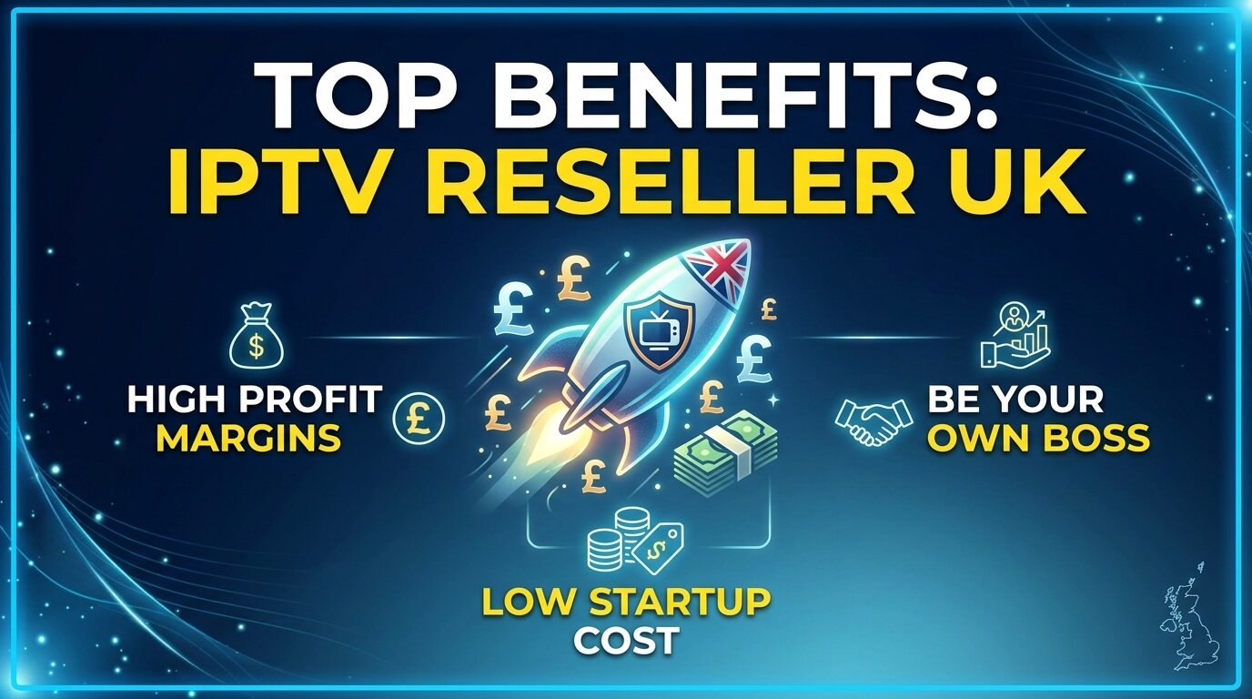 Benefits IPTV Reseller UK